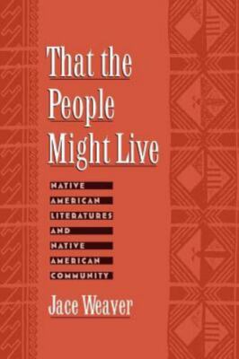 That the People Might Live: Native American Literatures and Native American...