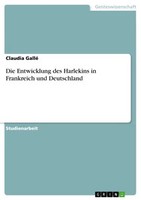 Die Entwicklung Des Harlekins In Frankreich Und Deutschland (Buch)
