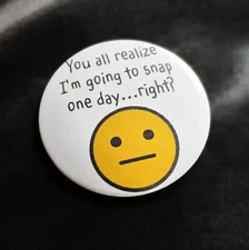NEW Funny Humorous I'm Going To Snap 2.25 in Pinback Button Badge