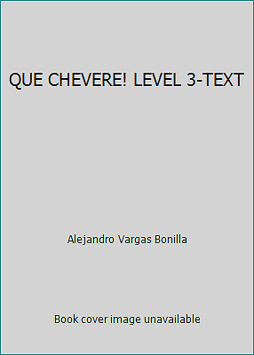 QUE CHEVERE! LEVEL 3-TEXT by Alejandro Vargas Bonilla