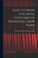 Easy-To-Make Colorful Costumes Of Dennison Crepe Paper