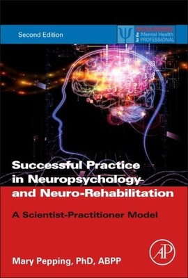 Successful Practice in Neuropsychology and Neuro-Rehabilitation : A Scientist...