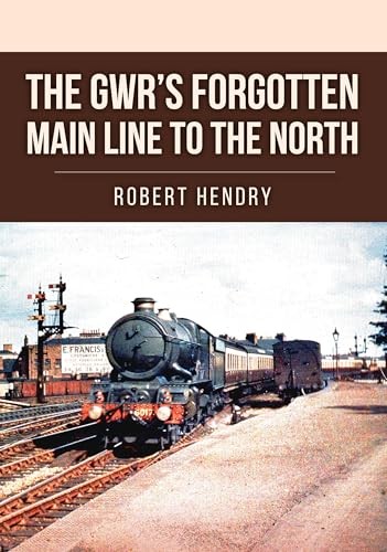 The GWR's Forgotten Main Line to the North by Robert Hendry - - Image 8