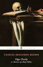 Edgar Huntly, Or, Memoirs of a Sleep-Walker (Penguin Classics)