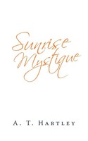 A. T. Hartley | Sunrise Mystique | Taschenbuch | Englisch (2009) | iUniverse