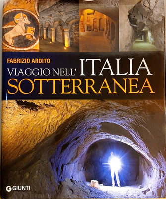 Reise ins unterirdische Italien, Fabrizio Ardito, Giunti Verlag 2010