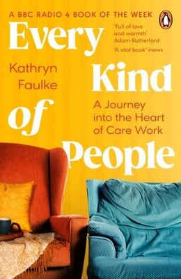 Jede Art von Menschen: Eine Reise ins Herz der Care-Arbeit von Kathryn Faulke