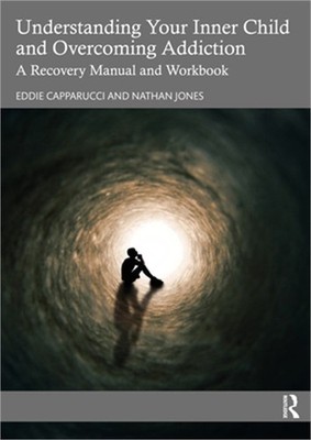 Understanding Your Inner Child and Overcoming Addiction: A Recovery Manual and W