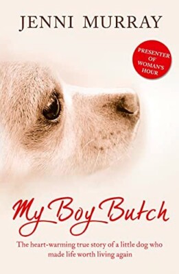 My Boy Butch True Story of a Little Dog Who Made Life Worth Living Jenni Murray