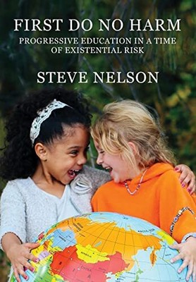 First, Do No Harm: Progressive Educat..., Nelson, Steve