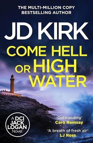 Come Hell or High Water DCI Logan Crime Thrillers 13 By JD Kirk NEW Paperback