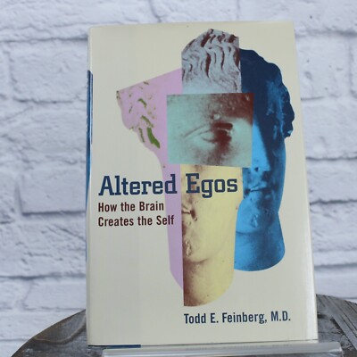 Altered Egos : How the Brain Creates the Self by Todd E. Feinberg 2001 HCDJ