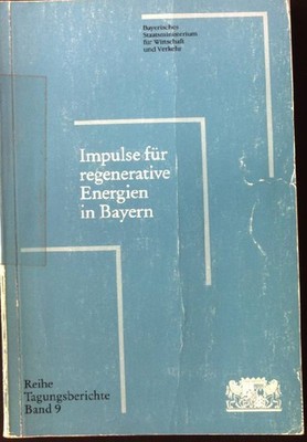 Impulse für regenerative Energien in Bayern. Reihe Tagungsberichte Band 9. Bayer