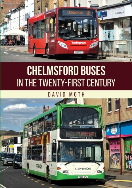 Chelmsford Buses in the Twenty-first Century by David Moth (Paperback Book)