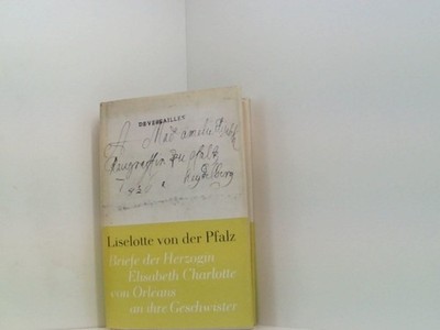 Liselotte von der Pfalz. Briefe der Herzogin Elisabeth Charlotte von Orleans an