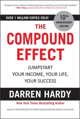 The Compound Effect: Jumpstart Your Income, Your Life, Your Success