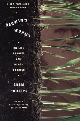 DARWIN'S WORMS: ON LIFE STORIES AND DEATH STORIES By Adam Phillips **Mint**