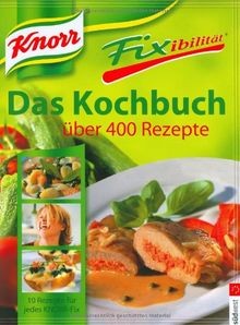 Knorr Fixibilität. Das Kochbuch: Über 400 Rezepte. ... | Buch | Zustand sehr gut