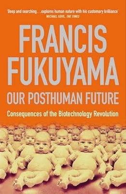 Our Posthuman Future: Consequences of the Biotechnology Revolution, Fukuyama, Fr