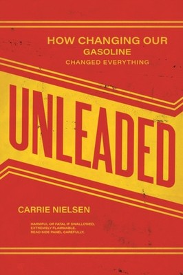 Unleaded: How Changing Our Gasoline Changed by Carrie Nielsen PAPERBACK