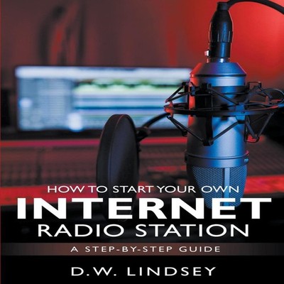 HOW TO START YOUR OWN INTERNET RADIO STATION...A step by step gui