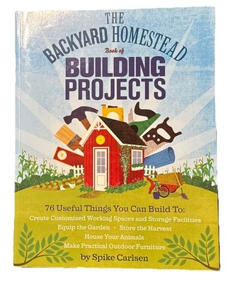 Backyard Homestead Book of Building Projects : 76  by S Carlsen (2014 Paperback)