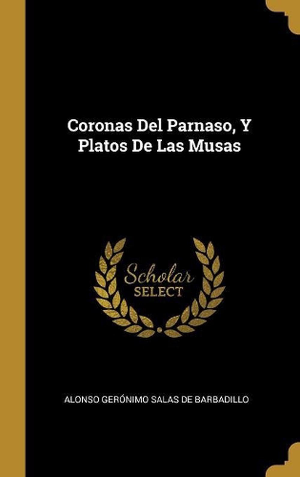 Coronas Del Parnaso, Y Platos De Las Musas by Alonso Ger?nimo Salas de Barbadill