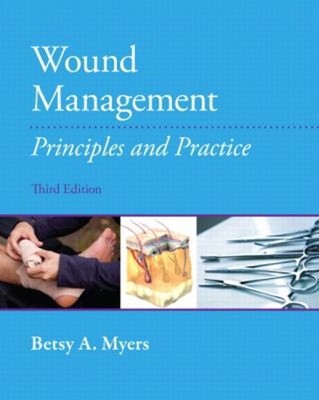 Wound Management : Principles and Practices Paperback Betsy Myers