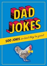 Dad Jokes: 500 Jokes So Bad They're Good