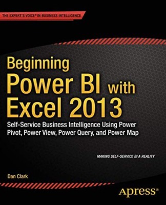 Beginning Power BI with Excel 2013: Self-Service Business Intell