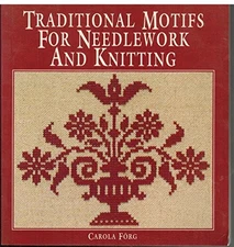 TRADITIONAL MOTIFS FOR NEEDLEWORK AND KNITTING By Carola Forg **Excellent**