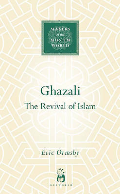 Ghazali: The Revival of Islam by Eric Ormsby (Hardcover, 2007)