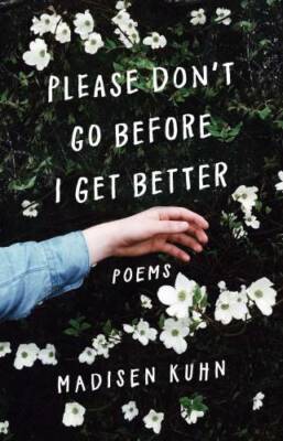 Please Don't Go Before I Get Better - Paperback By Kuhn, Madisen - GOOD