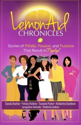 LemonAid Chronicles: Stories of Pitfalls, Passion and Purpose that Result in...