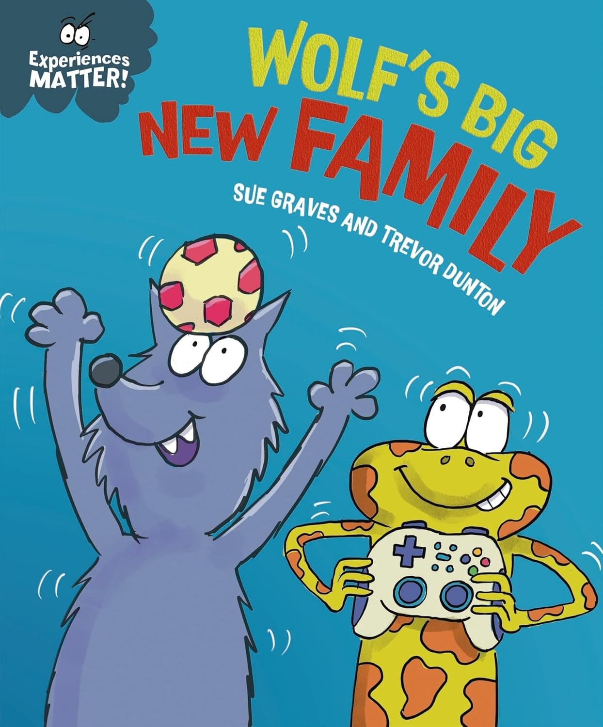 Wolf's Big New Family (Experiences Matter) [paperback] Graves, Sue,Dunton, Trevo