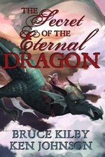The Secret of the Eternal Dragon by Bruce Kilby [Paperback]