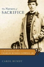 The Nature of Sacrifice: A Biography of Charles Russell Lowell, Jr., 1835-64, Bu