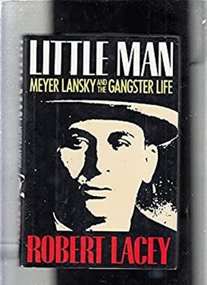 Little Man : Meyer Lansky and the Gangster Life Hardcover Robert