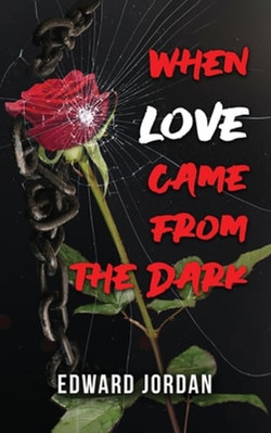 When Love Came From The Dark by Edward Jordan: New