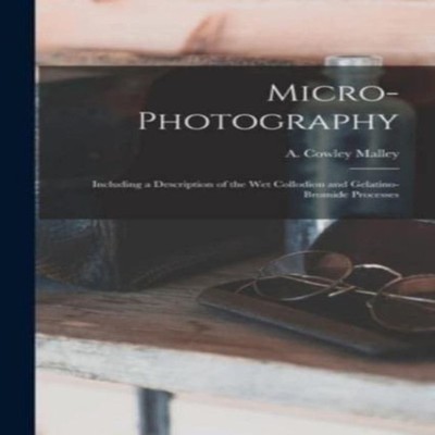 Micro-photography Including a Description of the Wet Collodion an