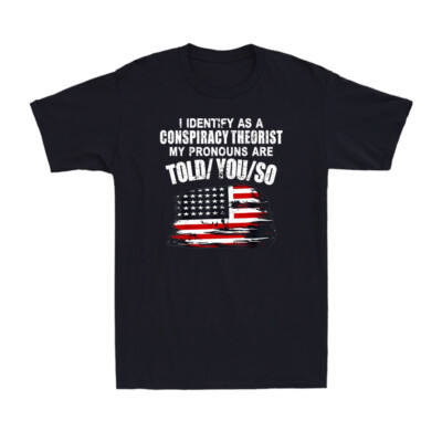 I Identify As A Conspiracy Theorist Pronouns Are Told You US Flag Men's T-Shirt