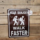 HEAR BANJOS / WALK FASTER SIGN 8 x 12", funny, warning sign, gift
