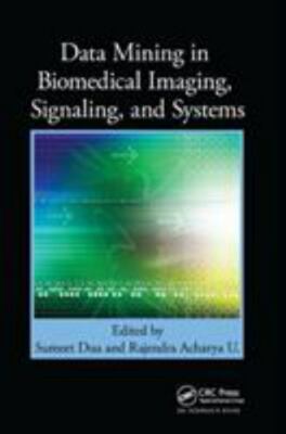 Data Mining in Biomedical Imaging, Signaling, and Systems, Paperback by Dua, ...