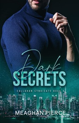 Dark Secrets: A Mafia Romantic Suspense Novel (Callahan Syndicate Book 4) - ...