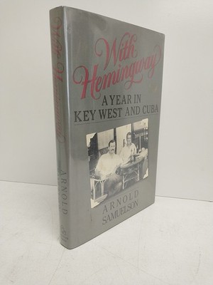 With Hemingway: A Year In Key West and Cuba By Arnold Samuelson 1984 1st Edition
