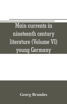 Georg Brandes | Main currents in nineteenth century literature (Volume VI)...