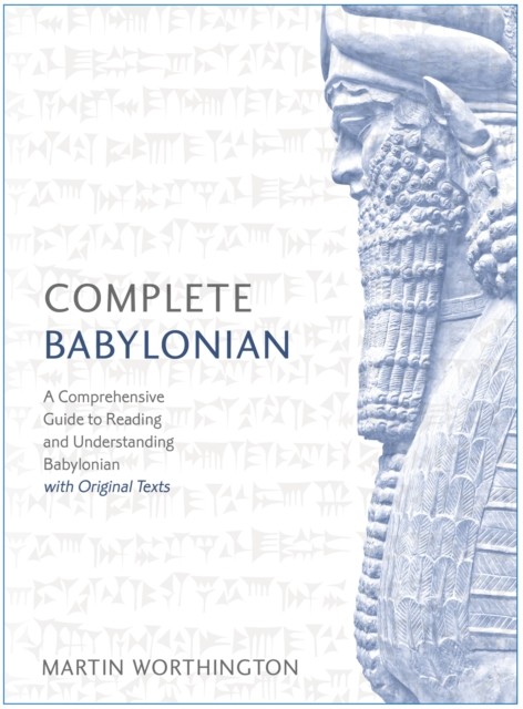 Complete Babylonian Beginner to Intermediate Course by Martin Worthington