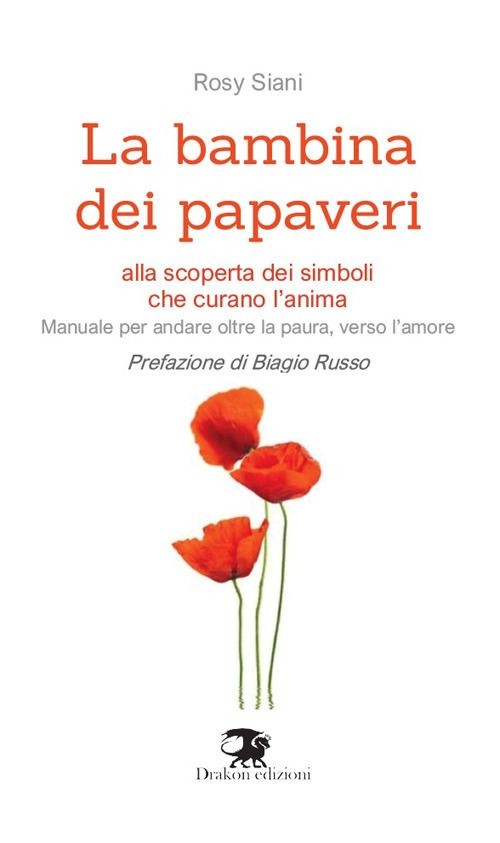 Libri Siani Rosy - La Bambina Dei Papaveri. Alla Scoperta Dei Simboli Che Curano