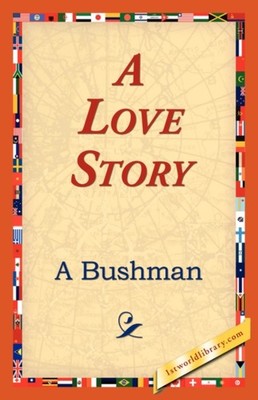 Bushman - A Love Story - New hardback or cased book - 87 - X555z