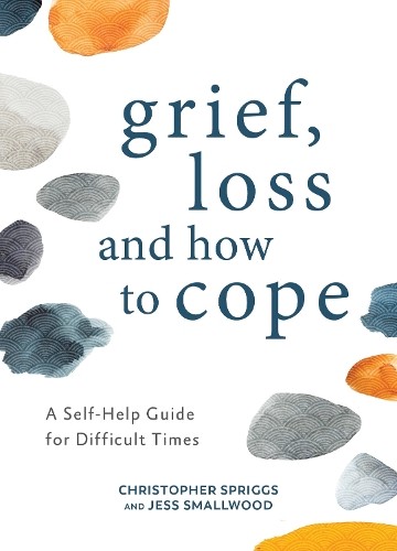 Grief, Loss and How to Cope: A Self-Help Guide by Christopher Spriggs HARDBACK - Image 3